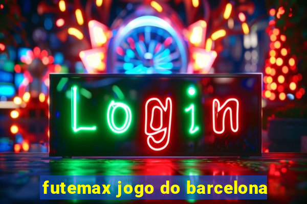 futemax jogo do barcelona